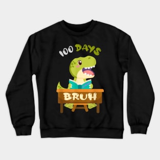 Bruh 100 Days Of School Dinosaur 100th Day Of School 2024 Crewneck Sweatshirt